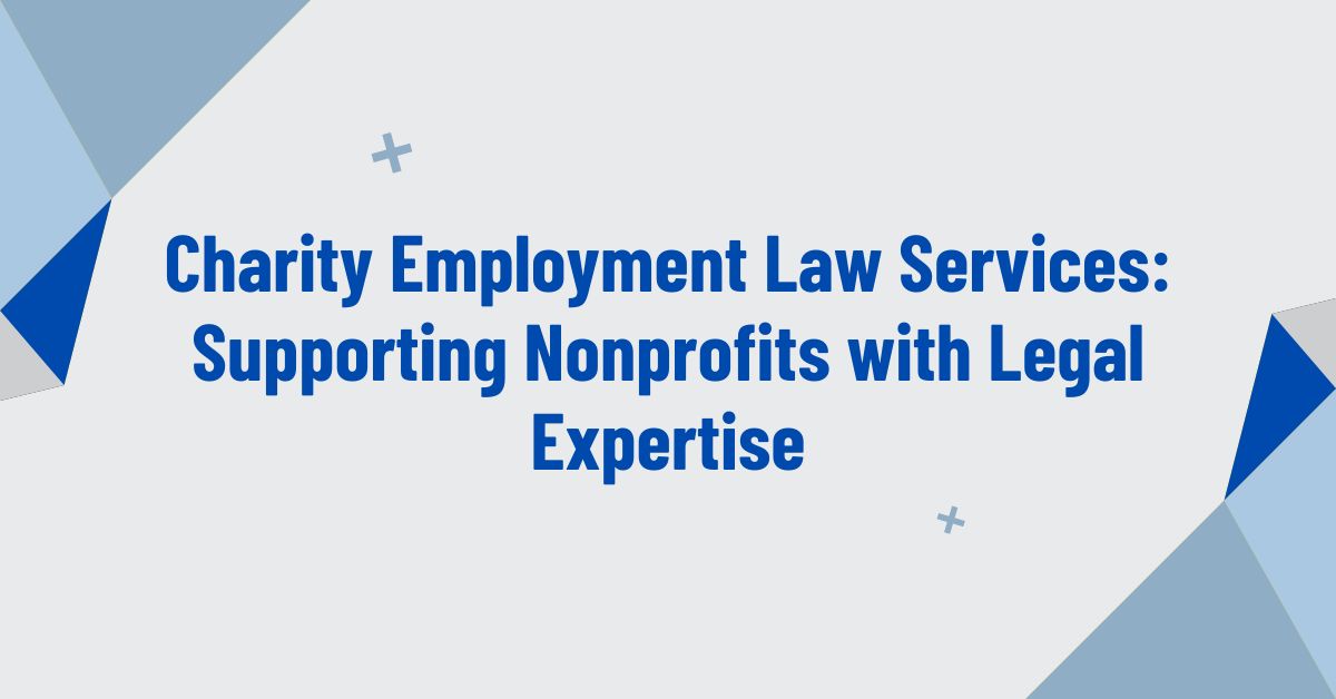 Charity Employment Law Services: Supporting Nonprofits with Legal Expertise