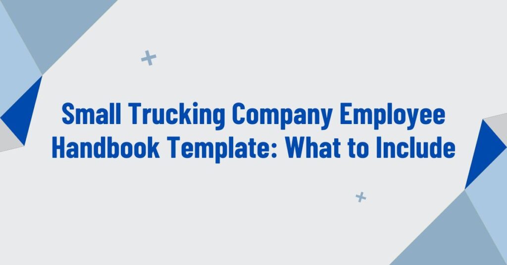 Small Trucking Company Employee Handbook Template: What to Include